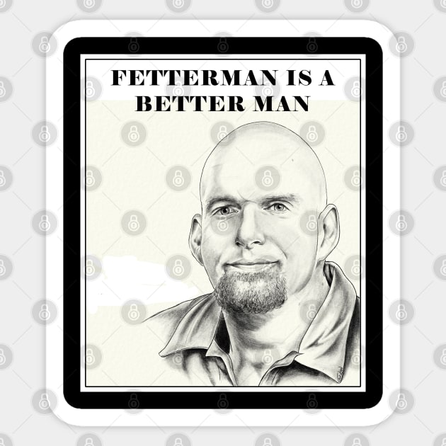 Fetterman is a Better Man Sticker by Gear 4 U